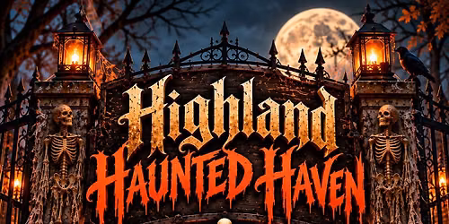 \ud83c\udf83\ud83d\udc80 **HIGHLAND HAUNTED HAVEN \u2014 OPENING NIGHT!** \ud83d\udc80\ud83c\udf83
