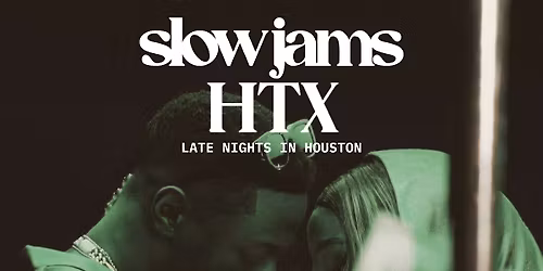 SLOW JAMS HTX - Late Night Slow Jams & RnB Party in Houston