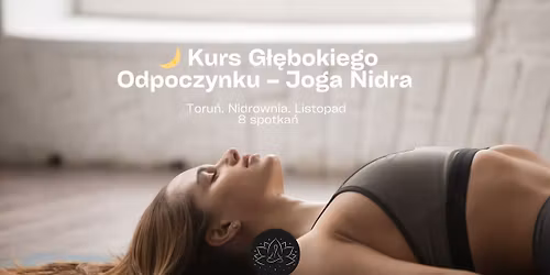 Toru\u0144. \ud83c\udf19 Kurs Koniec Zm\u0119czenia. Sen i Odpoczynek \u2013 Joga Nidra (dla Pocz\u0105tkuj\u0105cych)