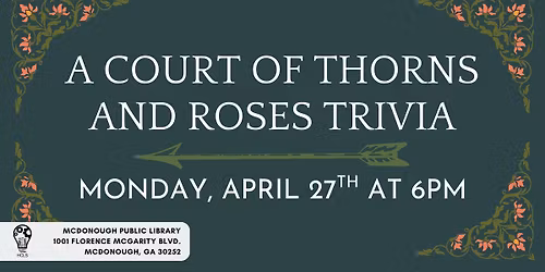 A Court of Thorns and Roses Trivia at the McDonough Library