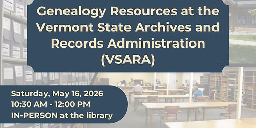 Genealogy Resources at the Vermont State Archives and Records Administration (VSARA)