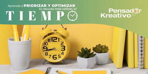 Aprende a priorizar y optimizar tu recurso m\u00e1s valioso, el TIEMPO