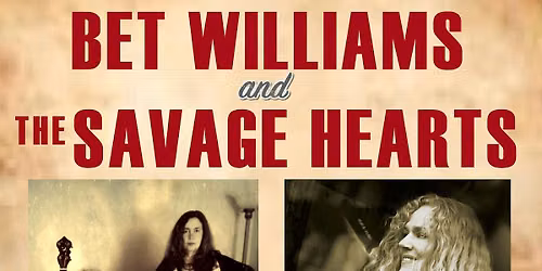 The Savage Hearts and Bet Williams presented by Small Time House Concerts