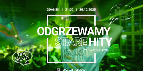 Odgrzewamy Stare Hity w Kwadratowej - lista FB do 22:00 wst\u0119p FREE