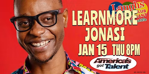 Comedy show: Learnmore Jonasi Thurs. Jan. 15th at 8pm Laughs Comedy