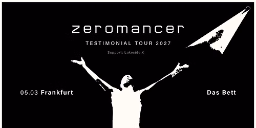 ZEROMANCER -TESTIMONIAL TOUR 2027- Support: LAKESIDE X \/\/ Das Bett, Frankfurt \/\/ 05.03.2027
