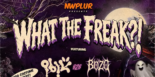 NWPLUR PRESENTS : \u201cWHAT THE FREAK?!\u201d
