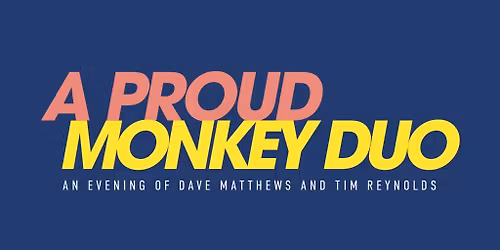 A Proud Monkey- An Evening of Dave Matthews & Tim Reynolds\t\t\t\t\t\t