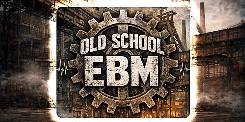 OLD SCHOOL EBM (Aftershow-Party von TYSKE LUDDER )