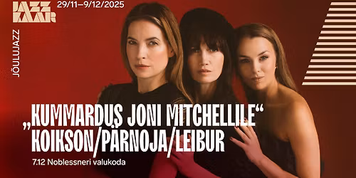\u201eKummardus Joni Mitchellile\u201c Liisi Koikson, Marianne Leibur, Anna P\u00e4rnoja | J\u00f5ulujazz 2025