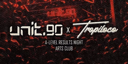 UNIT.90 X TROPILOCO LIVERPOOL A LEVELS SPECIAL AT ARTS CLUB \/\/ 2 FLOORS OF TUNES - 13TH AUGUST \u26d3\ufe0f\u2764\ufe0f