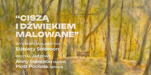 Finisaż wystawy Elżbiety Salamon "Ciszą i dźwiękiem malowane" oraz recital jazzowy Anny Salamon