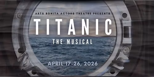 CASTING CALL: TITANIC: THE MUSICAL AT ARTS BONITA ACTORS THEATRE