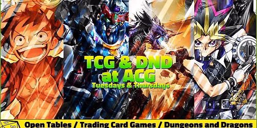 TCG & DND at ACG [Roleplaying + Trading Card Games]