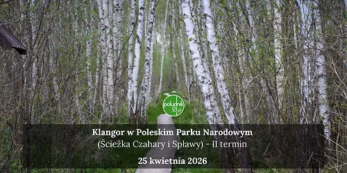 Klangor w Poleskim Parku Narodowym (\u015acie\u017cka Czahary i Sp\u0142awy) \u2013 II termin