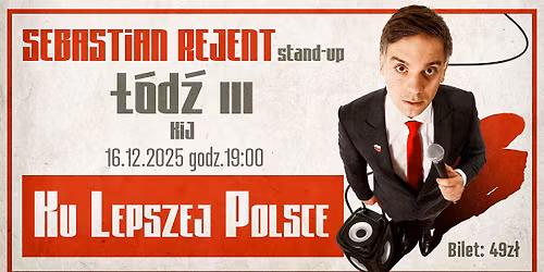 \u0141\u00f3d\u017a III \/ Stand-up: Sebastian Rejent - Ku Lepszej Polsce \/ 16.12.2025 \/ g.19:00