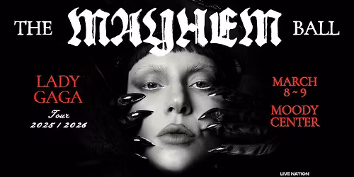 Lady Gaga: The MAYHEM Ball - March 8 & 9