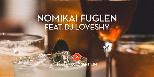 Nomikai Fuglen w\/ DJ Loveshy \/ Fuglen Oslo Sentrum