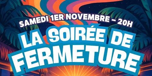 \ud83c\udf7aSOIREE DE FERMETURE du Tropical\ud83c\udfdd\ufe0f