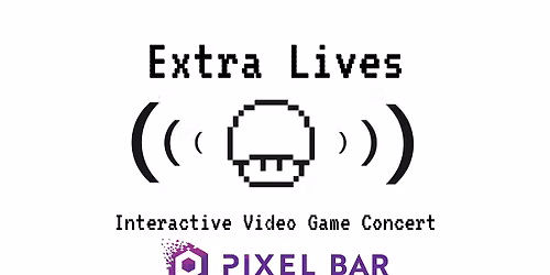 Extra Lives: Interactive Video Game Concert At Pixel Bar Manchester