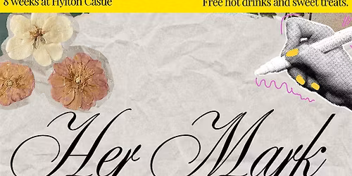 Her Mark - Free Workshops at Hylton Castle.