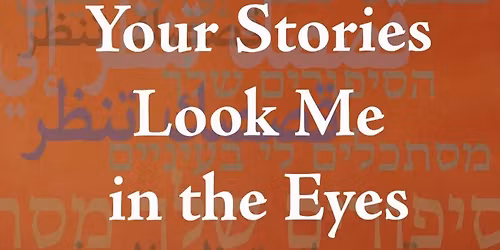 Your Stories Look Me In The Eyes - Palestine, Israel & Poetic Dialogue