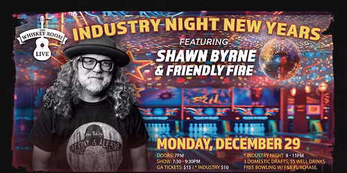 Industry Night New Years ft. Shawn Byrne & Friendly Fire @ Whiskey Room Live - Franklin, TN