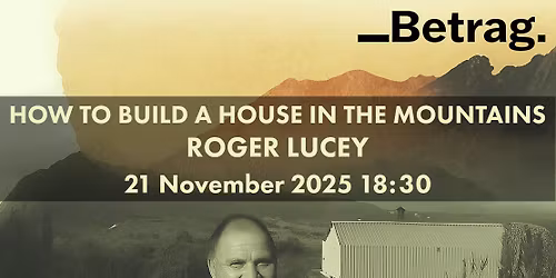 Musical Book Launch: How to build a house in the mountains by Roger Lucey