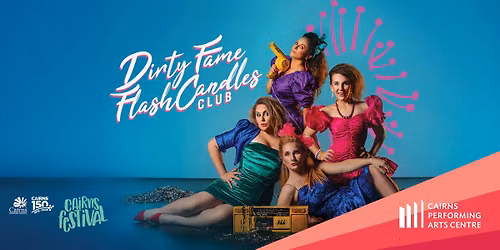 Dirty Fame Flash Candles Club || Cairns Performing Arts Centre