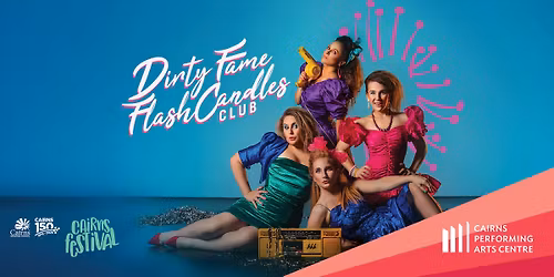 Dirty Fame Flash Candles Club || Cairns Performing Arts Centre