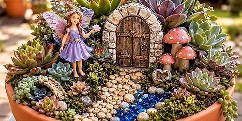 Enchanted Connections: A Succulent Fairy Garden Workshop