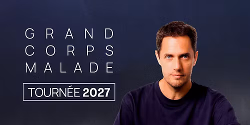Grand Corps Malade \u2022 28\/01\/2027 - 20H00 \u2022 Brest Arena