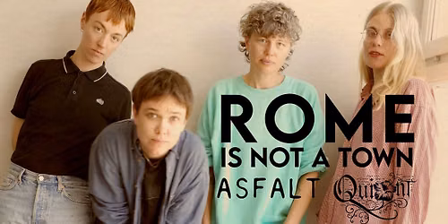 Rome Is Not A Town + Asfalt + Quint