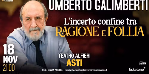 UMBERTO GALIMBERTI - L'incerto confine tra Ragione e Follia | ASTI