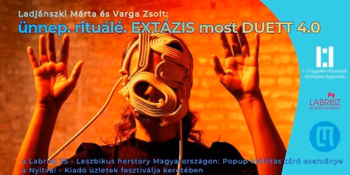 \u00fcnnep. ritu\u00e1l\u00e9. EXT\u00c1ZIS most DUETT 4.0 a Labrisz 25 \u00e9s a Nyitva! kiad\u00f3 \u00fczletek fesztiv\u00e1lja keret\u00e9ben