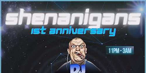 SHENANIGANS 1st Anniversary