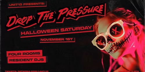 Unit 13 Presents - Drop The Pressure Halloween [SIGN UP FOR PRIORITY TICKETS]
