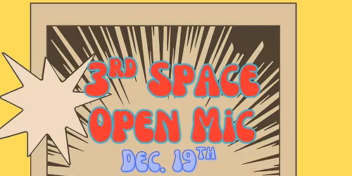 3rd Space Open Mic!