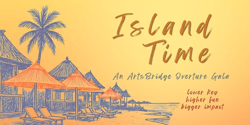 Island Time - An ArtsBridge Gala