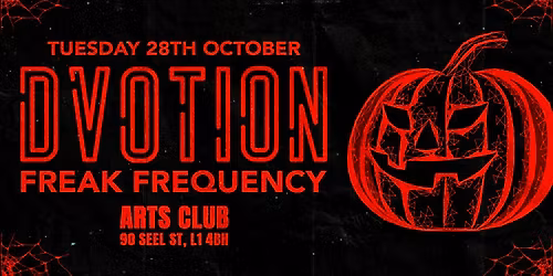 \ud83d\udc7b DVOTION LIVERPOOL - FREAK FREQUENCY \ud83d\udc7b TUESDAY 27th OCTOBER AT THE THEATRE @ ARTS CLUB \ud83d\udc7b UNITED IN MUSIC!