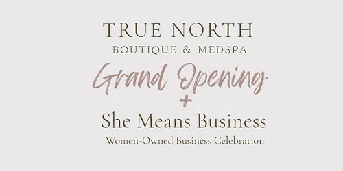 Grand Opening True North Boutique & Medspa