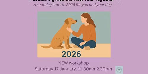 Breathing Into the New Year - A soothing workshop to begin 2026 for you and your dog.