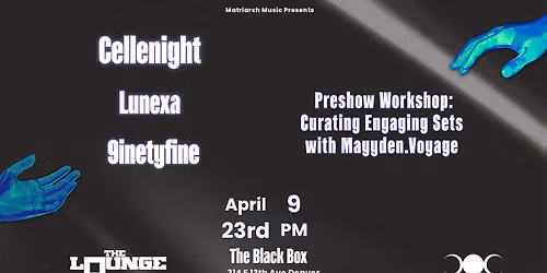 Matriarch Music Presents: Cellenight, Lunexa, and 9inetyfine + Preshow Workshop (The Lounge)