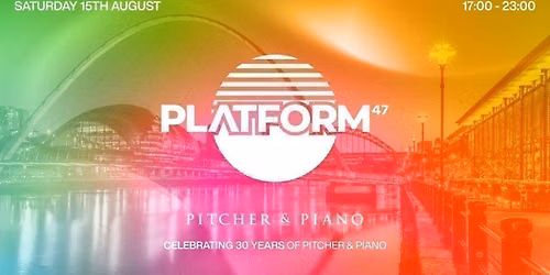 Platform47 | Celebrating 30 Years Of Pitcher & Piano | Saturday 15th August
