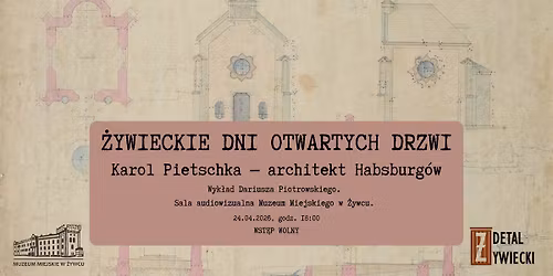 \u017bywieckie Dni Otwartych Drzwi. Karol Pietschka \u2014 architekt Habsburg\u00f3w.