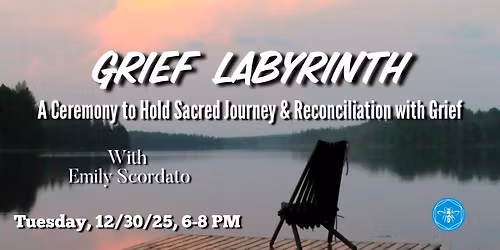 Grief Labyrinth ~ A Ceremony