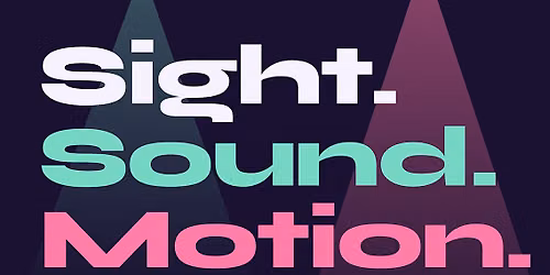 Sight. Sound. Motion.