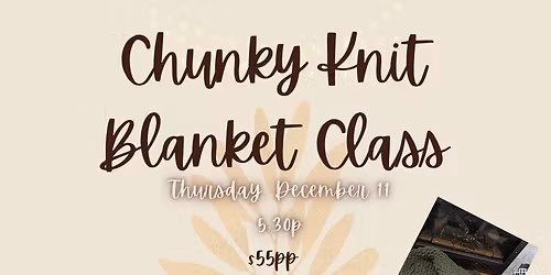 December 11- Chunky Knit Blanket Class