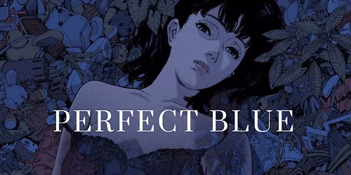 GRFS Presents: Perfect Blue (Satoshi Kon Series)
