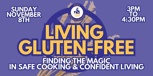 Living Gluten-Free: Finding the Magic in Safe Cooking & Confident Living